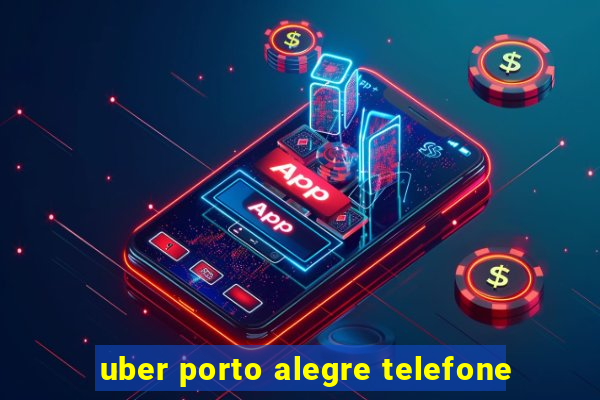 uber porto alegre telefone