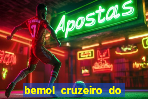 bemol cruzeiro do sul acre