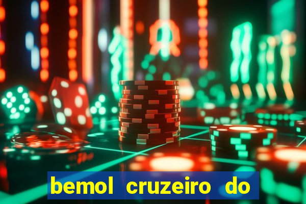 bemol cruzeiro do sul acre