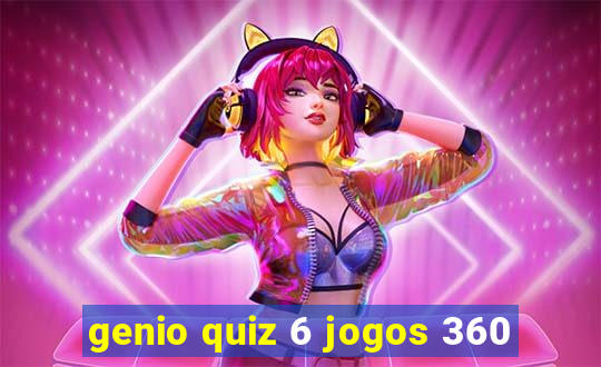 genio quiz 6 jogos 360