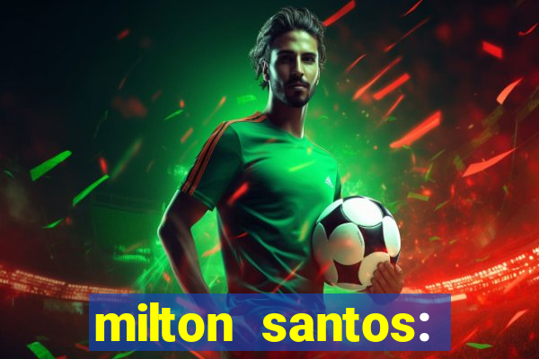 milton santos: biografia resumo