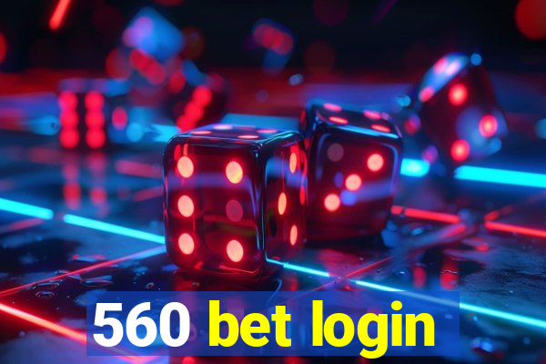 560 bet login