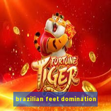 brazilian feet domination