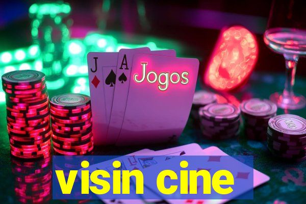 visin cine