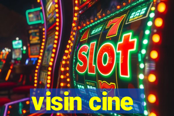 visin cine