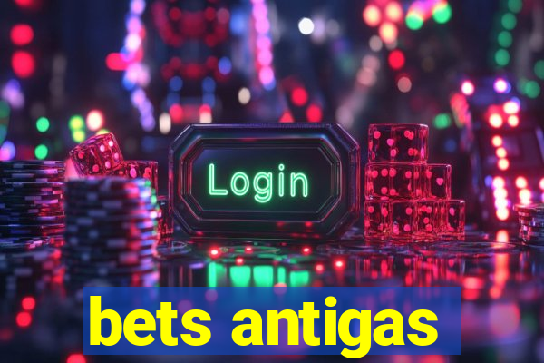 bets antigas