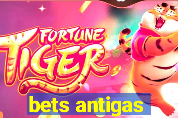 bets antigas