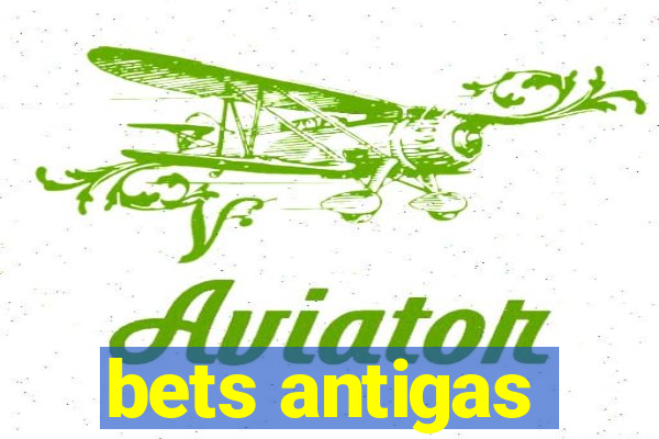 bets antigas