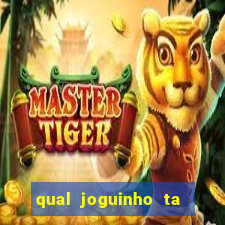 qual joguinho ta pagando agora