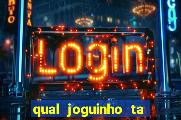 qual joguinho ta pagando agora