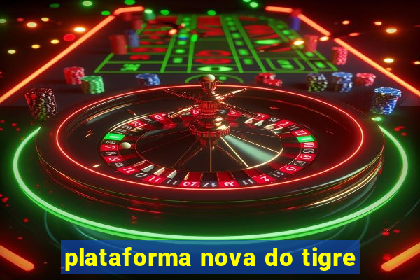 plataforma nova do tigre