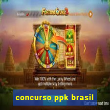 concurso ppk brasil