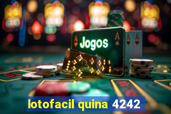 lotofacil quina 4242