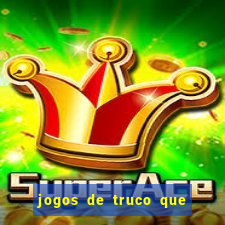 jogos de truco que ganha dinheiro