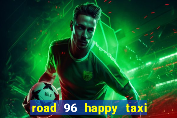 road 96 happy taxi security call password