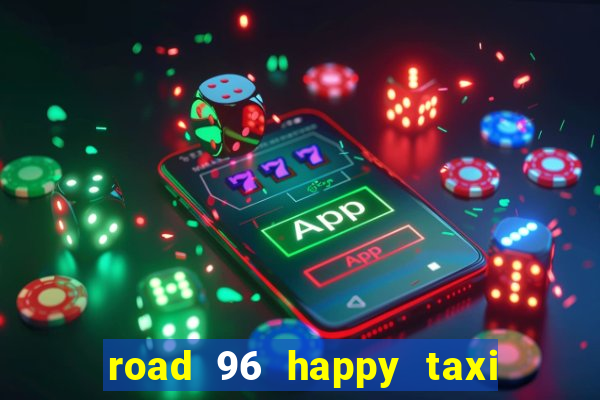 road 96 happy taxi security call password