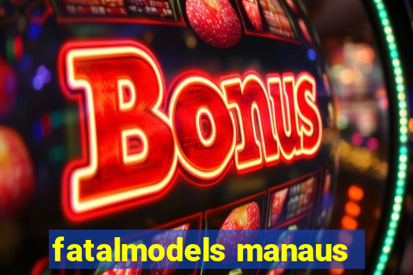 fatalmodels manaus