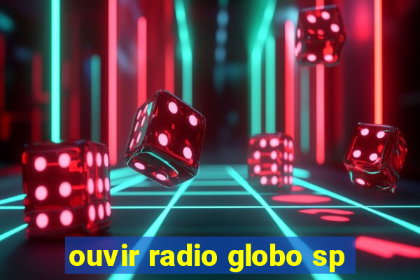 ouvir radio globo sp