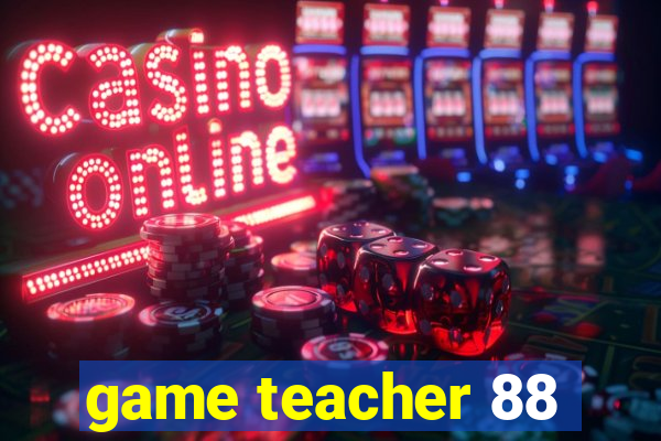 game teacher 88