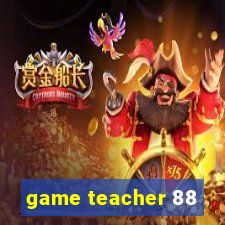 game teacher 88