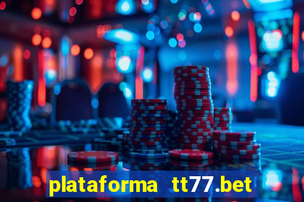 plataforma tt77.bet é confiável