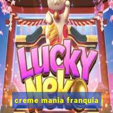 creme mania franquia