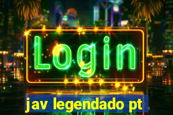 jav legendado pt