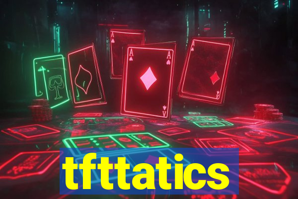 tfttatics