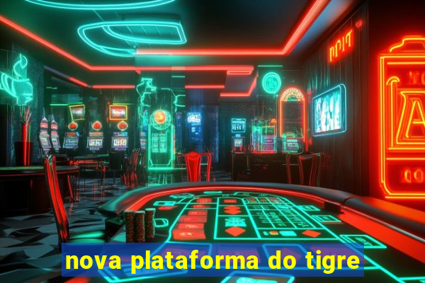 nova plataforma do tigre