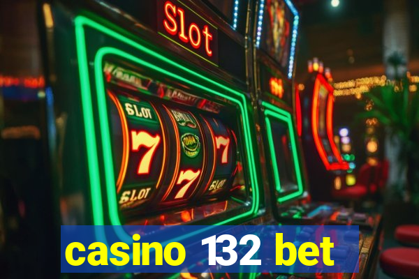 casino 132 bet