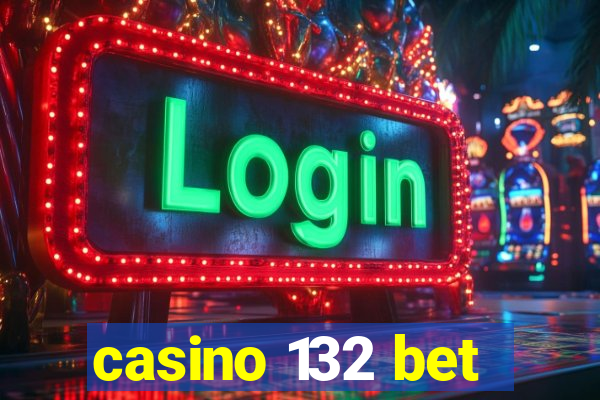 casino 132 bet