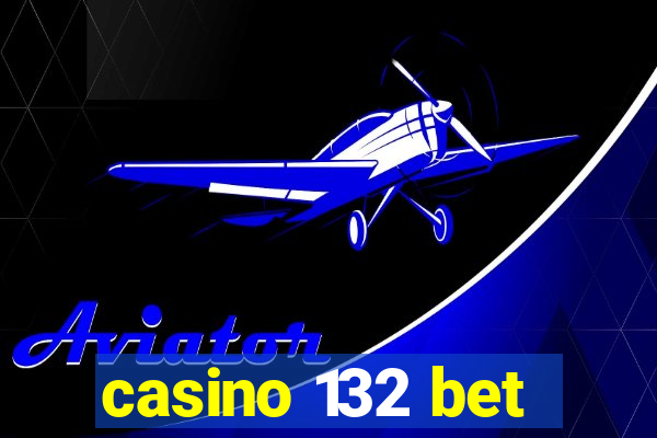 casino 132 bet