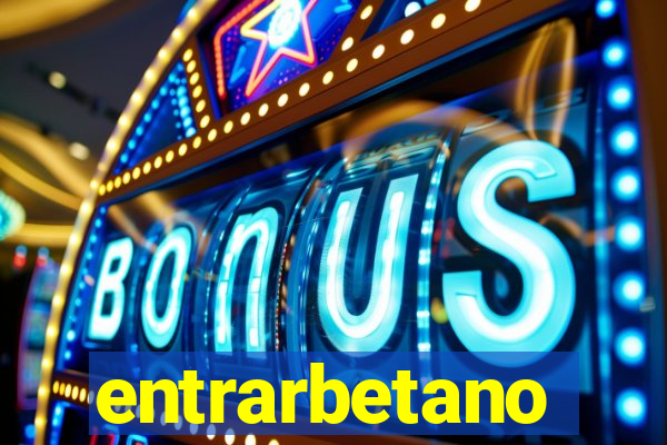 entrarbetano