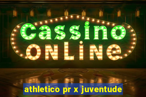 athletico pr x juventude