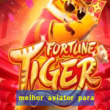 melhor aviator para ganhar dinheiro