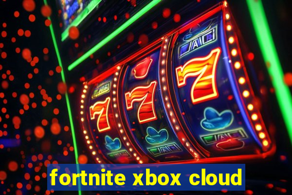 fortnite xbox cloud