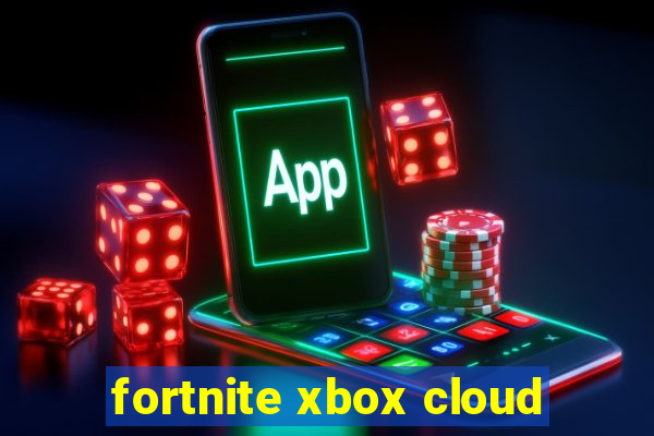 fortnite xbox cloud