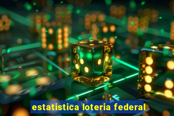 estatistica loteria federal