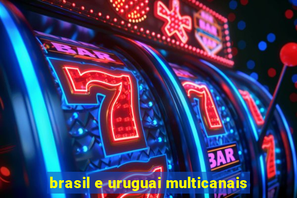 brasil e uruguai multicanais