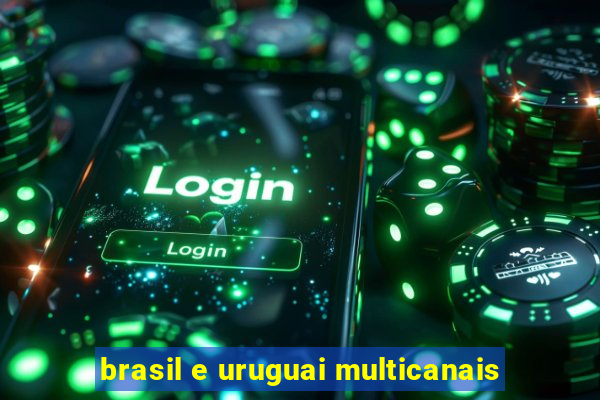 brasil e uruguai multicanais