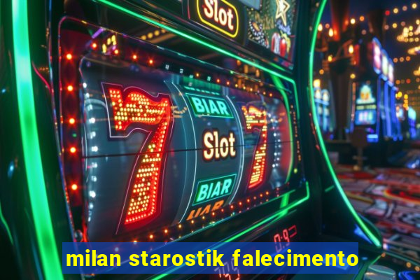 milan starostik falecimento