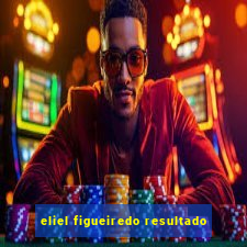 eliel figueiredo resultado