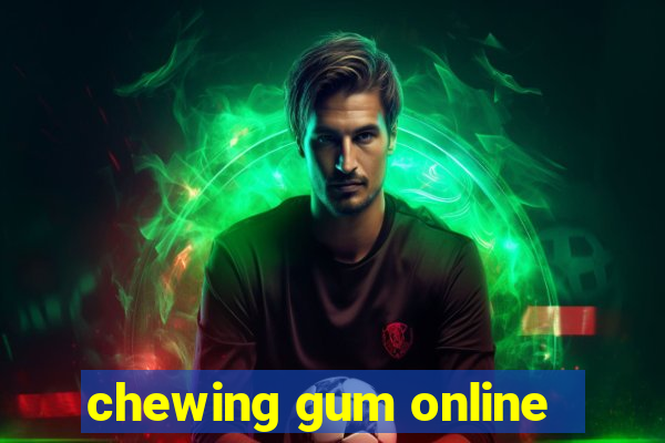 chewing gum online