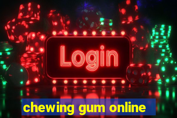 chewing gum online