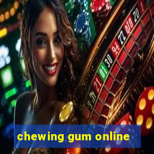 chewing gum online