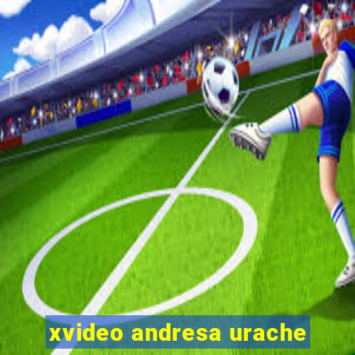 xvideo andresa urache