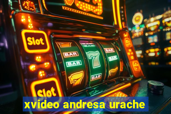 xvideo andresa urache