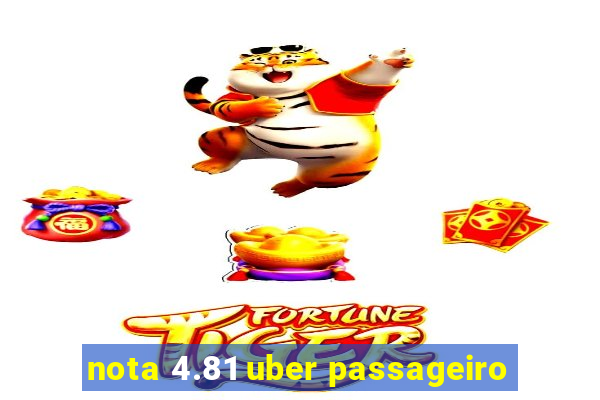 nota 4.81 uber passageiro