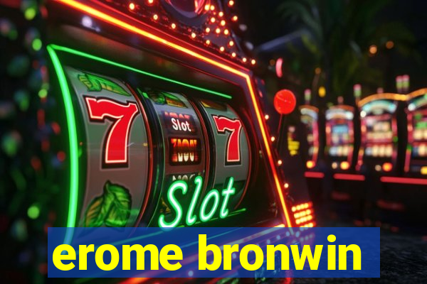 erome bronwin