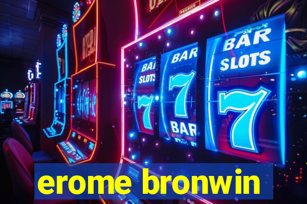 erome bronwin